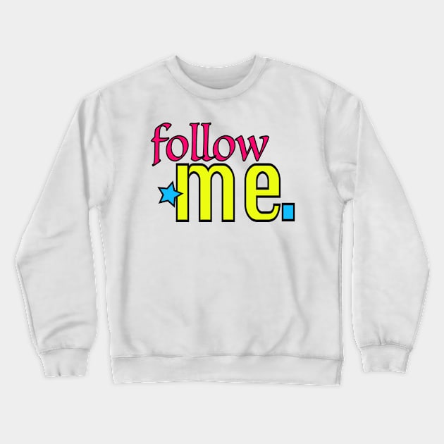 FOLLOW ME ! Crewneck Sweatshirt by esquisse
